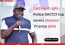 Kenya National Police DT SACCO’s Evolving Role in Adding Value, Growing Frontiers